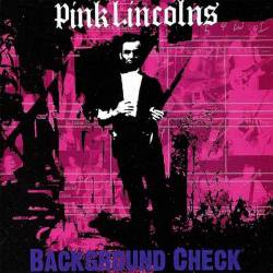 Pink Lincolns : Background Check